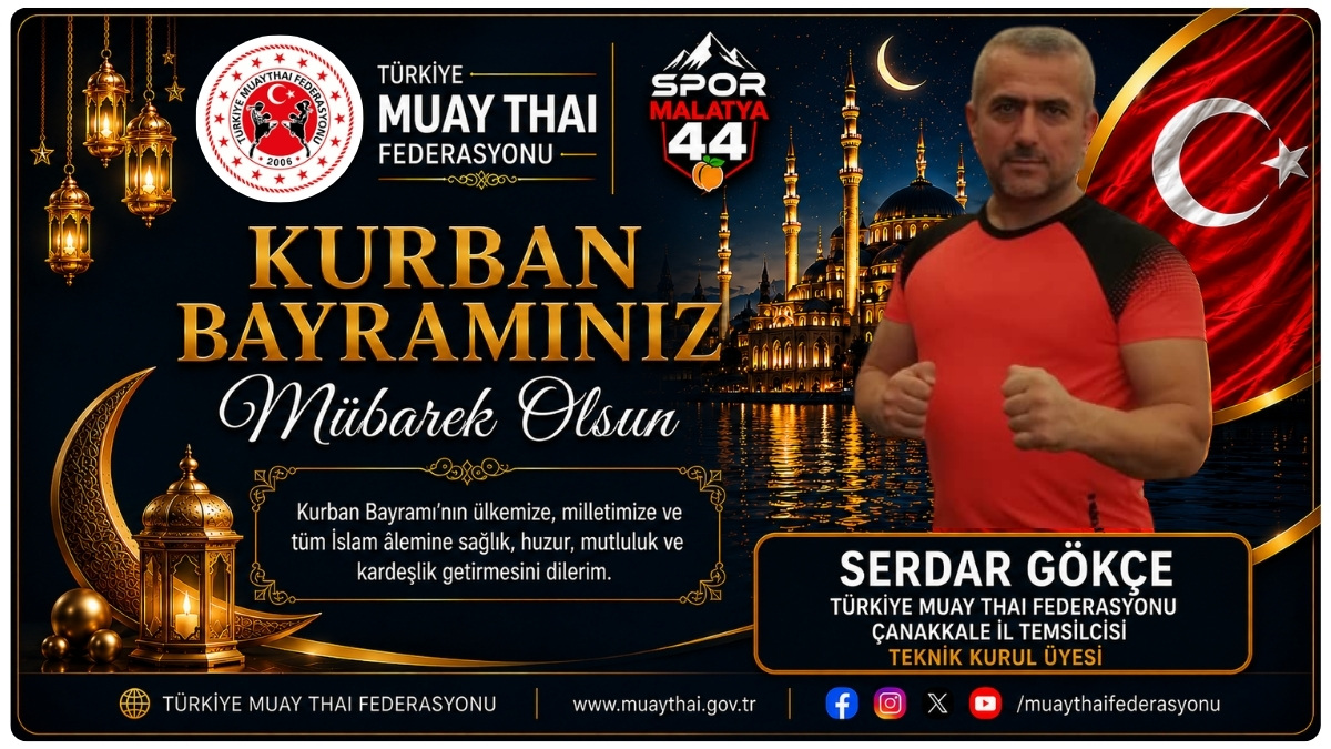 MUAY THAI FEDERASYONU ÇANAKKALE İL TEMSİLCİSİ VE TEKNİK KURUL ÜYESİ SERDAR GÖKÇE’DEN BAYRAM MESAJI