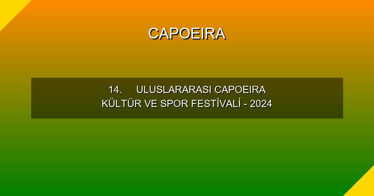 14.	ULUSLARARASI CAPOEIRA KÜLTÜR VE SPOR FESTİVALİ - 2024