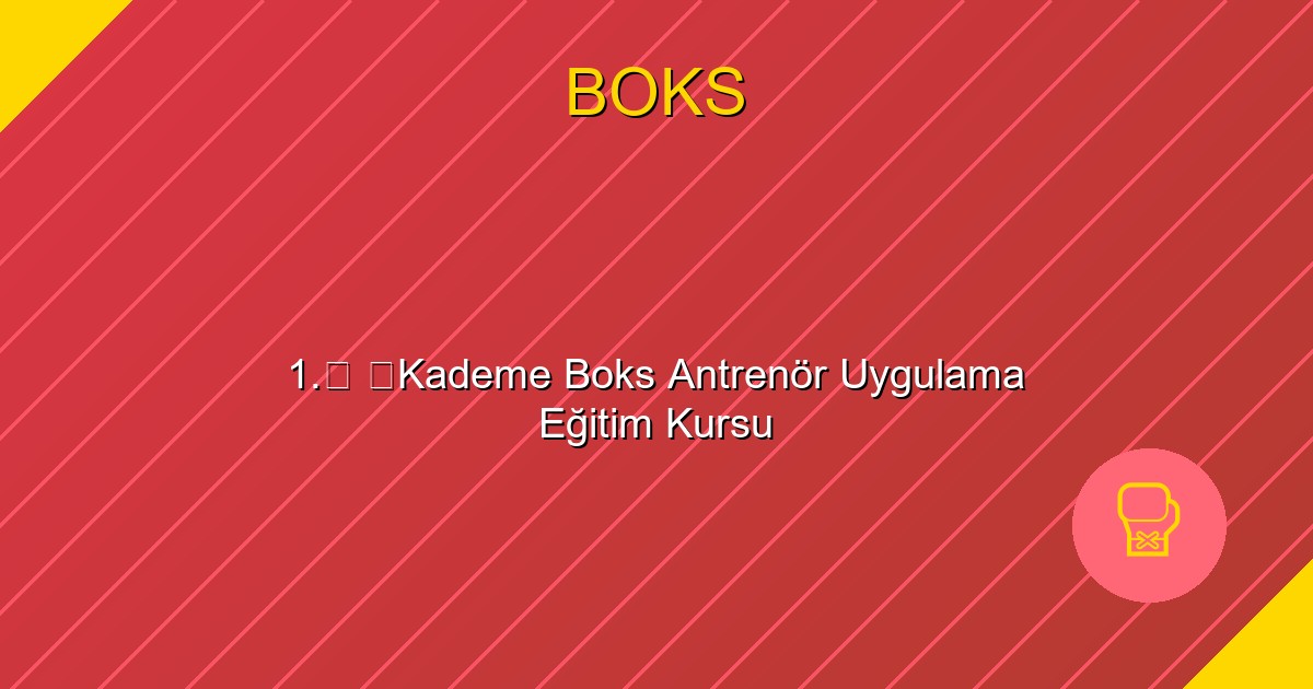 1.⁠ ⁠Kademe Boks Antrenör Uygulama Eğitim Kursu
