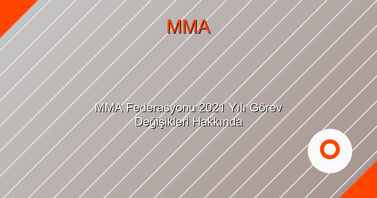 MMA Federasyonu 2021 Yılı Görev Değişikleri Hakkında