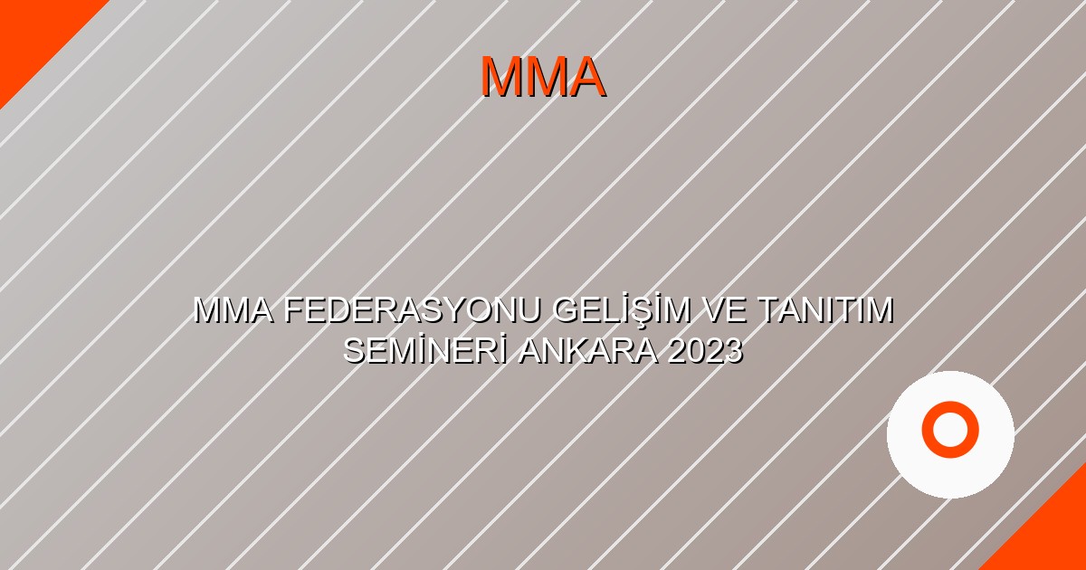 MMA FEDERASYONU GELİŞİM VE TANITIM SEMİNERİ ANKARA 2023
