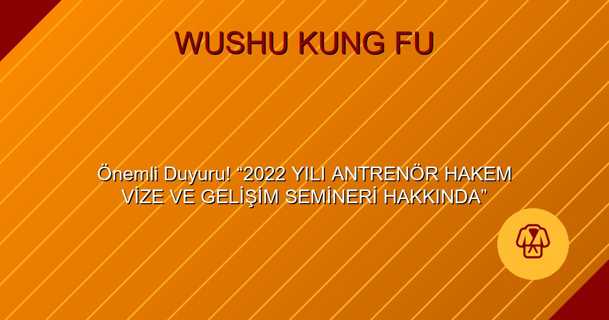Önemli Duyuru! “2022 YILI ANTRENÖR HAKEM VİZE VE GELİŞİM SEMİNERİ HAKKINDA”