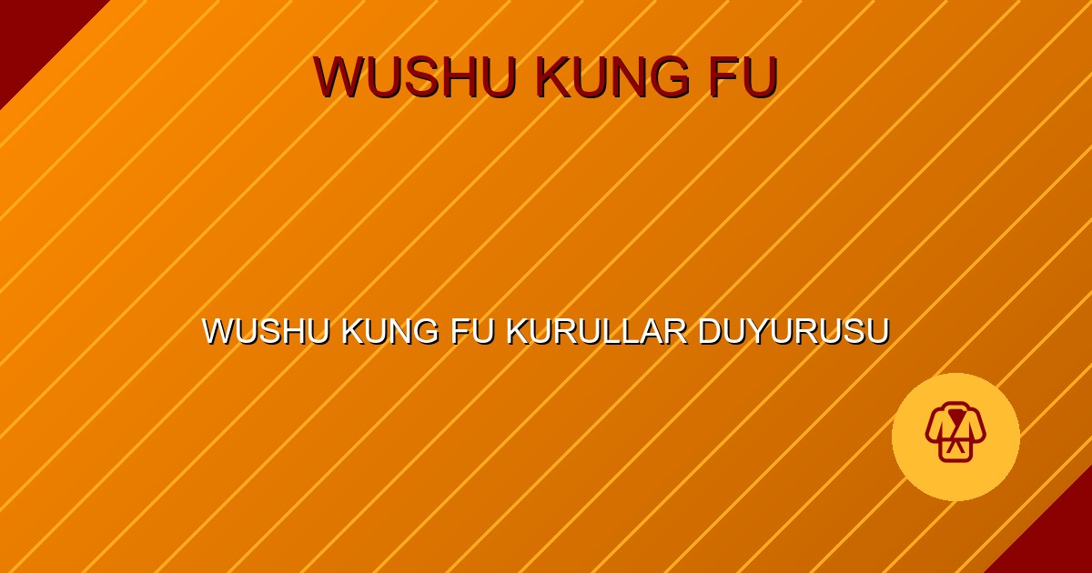 WUSHU KUNG FU KURULLAR DUYURUSU