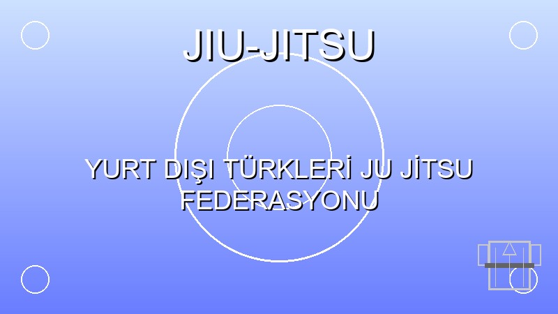 YURT DIŞI TÜRKLERİ JU JİTSU FEDERASYONU