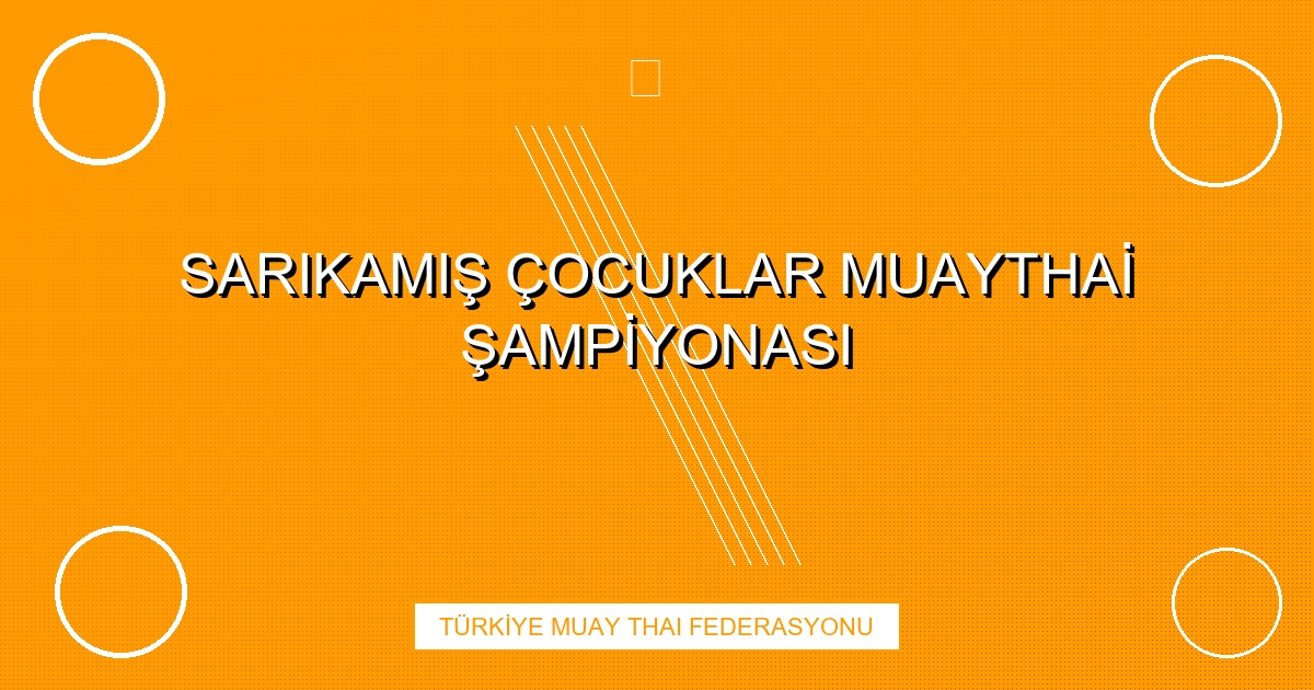 SARIKAMIŞ ÇOCUKLAR MUAYTHAİ ŞAMPİYONASI