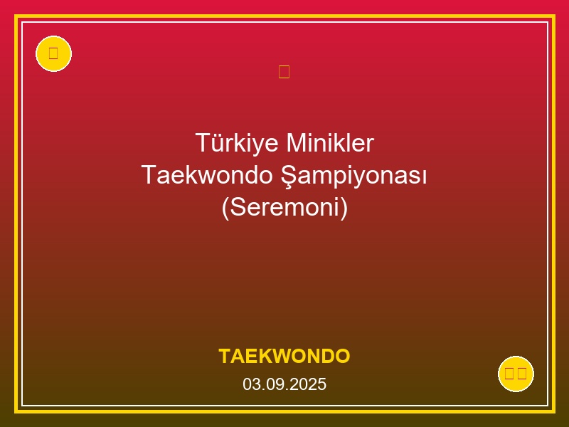 Türkiye Minikler Taekwondo Şampiyonası (Seremoni)